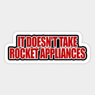 It Doesn't Take Rocket Appliances Sticker